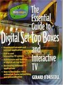 The Essential Guide to Digital SetTop Boxes and Interactive TV
