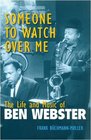 Someone to Watch Over Me The Life and Music of Ben Webster