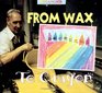 From Wax to Crayon A Photo Essay