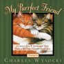 My Purrfect Friend I Could Live 9 Lives and Not Find a Better Friend Than You