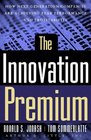 The Innovation Premium How Next Generation Companies Are Achieving Peak Performance and Profitability