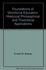 Foundations of Workforce Education Historical Philosophical and Theoretical Applications