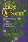 The Bridge of Quiescence Experiencing Tibetan Buddhist Meditation