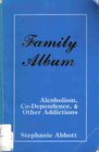 Family Album Alcoholism CoDependence and Other Addictions