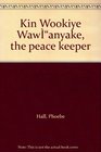 Kin Wookiye Wawanyake the peace keeper