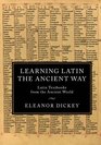Learning Latin the Ancient Way Latin Textbooks from the Ancient World
