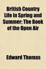 British Country Life in Spring and Summer The Book of the Open Air