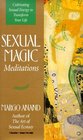 Sexual Magic Meditations Cultivating Sexual Energy to Transform Your Life