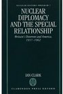 Nuclear Diplomacy and the Special Relationship Britain's Deterrent and America 19571962