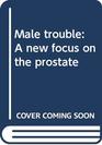Male trouble A new focus on the prostate