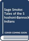 Sage Smoke Tales of the ShoshoniBannock Indians