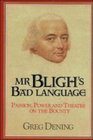 Mr Bligh's Bad Language Passion Power and Theatre on the Bounty