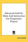 Advanced Golf Or Hints And Instruction For Progressive Players