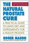 The Natural Prostate Cure Second Edition A Practical Guide to Using Diet and Supplements for a Healthy Prostate