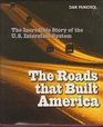 The Roads that Built America The Incredible Story of the U S Interstate System