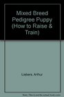 How to Raise  Train a Pedigreed or a Mixed Breed Puppy