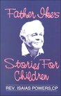 Father Ike's Stories for Children Teaching Christian Values Through Animal Stories