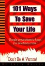 101 Ways to Save Your Life Simple Precautions to Keep You Safe from Crime