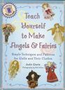 Teach Yourself to Make Angels  Fairies Simple Techniques and Patterns for Dolls and Their Clothes