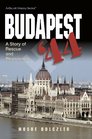 Budapest '44 Rescue and Resistance 19441945