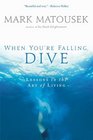 The When You're Falling Dive Lessons in the Art of Living