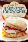 Crazy for Breakfast Sandwiches 75 Delicious Handheld Meals Hot Out of Your Sandwich Maker