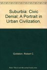 Suburbia Civic Denial A Portrait in Urban Civilization