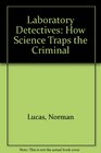 Laboratory Detectives How Science Traps the Criminal