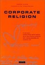 Corporate Religion Building a Strong Company Through Personality and Corporate Soul