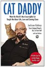Cat Daddy What the World's Most Incorrigible Cat Taught Me About Life Love and Coming Clean