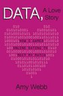 Data a Love Story How I Gamed Online Dating to Meet My Match