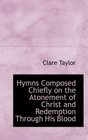 Hymns Composed Chiefly on the Atonement of Christ and Redemption Through His Blood
