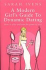 A Modern Girl's Guide to Dynamic Dating  How to Play and Win the Game of Love