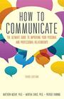 How to Communicate The Ultimate Guide to Improving Your Personal and Professional Relationships