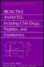 Bioactive Analytes Including CNS Drugs Peptides and Enantiomers