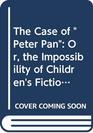 The Case of  Peter Pan   Or the Impossibility of Children's Fiction