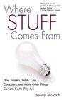Where Stuff Comes From: How Toasters, Toilets, Cars, Computers and Many Other Things Come to Be As They Are