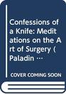 Confessions of a Knife Meditations on the Art of Surgery