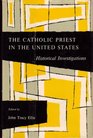The Catholic Priest in the United States Historical Investigations