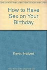 How to Have Sex on Your Birthday
