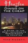 Houston Dining on the Cheap  A Guide to the Best Inexpensive Restaurants in Houston  First Edition