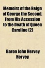 Memoirs of the Reign of George the Second From His Accession to the Death of Queen Caroline