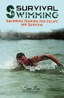 Survival Swimming Swimming Drills to Learn and Improve on the Five Best Swimming Strokes for Survival