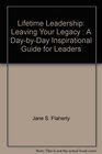 Lifetime Leadership Leaving Your Legacy  A DaybyDay Inspirational Guide for Leaders