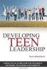 Developing Teen Leadership A Practical Guide for  Youth Group Advisors Teachers and Parents