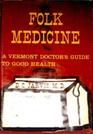Folk Medicine A Vermont Doctor's Guide to Good Health