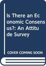 Is There an Economic Consensus An Attitude Survey