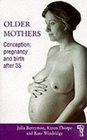 Older Mothers  Conception Pregnancy and Birth After 35
