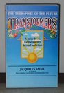 Transformers the therapists of the future A guide book for the journey beyond addiction