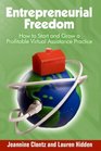 Entrepreneurial Freedom How to Start and Grow a Profitable Virtual Assistance Practice